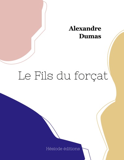 Le Fils Du Forçat - Jean-Louis-Alexandre Dumas