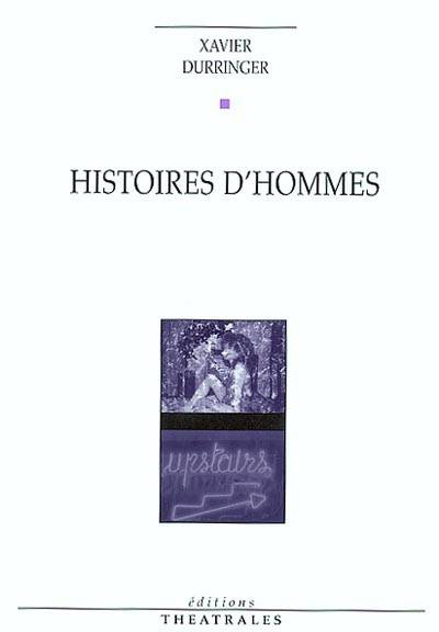 Histoires d'hommes - Xavier Durringer