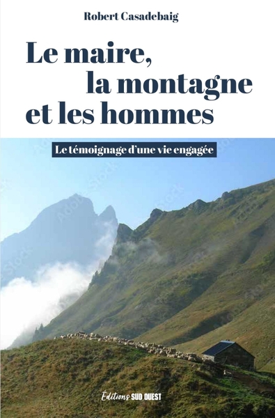 Le maire, la montagne et les hommes. Le témoignage d une vie engagée