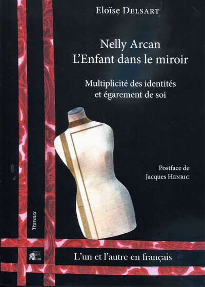 Nelly Arcan. L'Enfant Dans Le Miroir, Multiplicité Des Identités Et Égarement De Soi