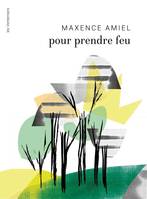 Pour prendre feu - Maxence Amiel