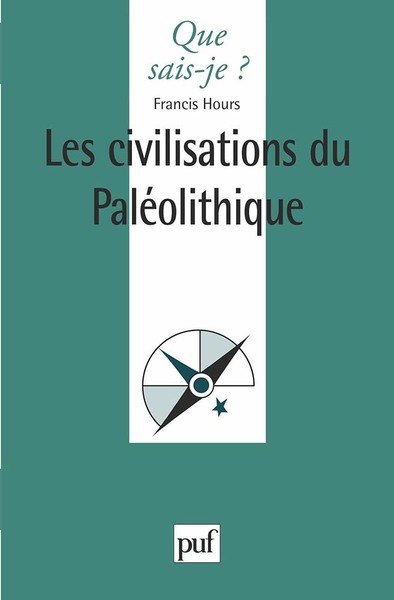 Les civilisations du Paléolithique - Francis Hours