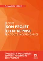 Ecrire son projet d'entreprise en toute indépendance - Collectif