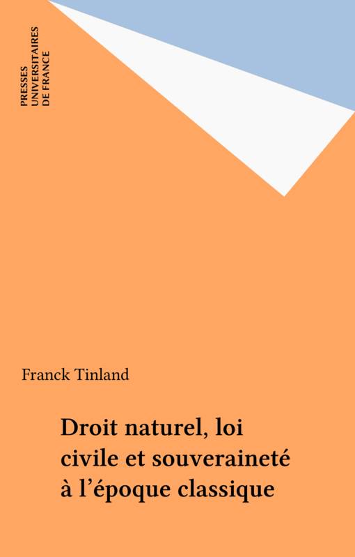 Droit Naturel, Loi Civile Et Souveraineté À L'Époque Classique - Franck Tinland