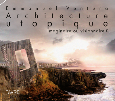 Architecture utopique - Emmanuel Ventura