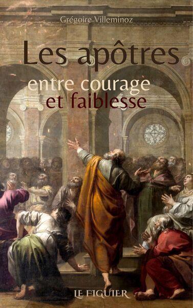 Les apôtres entre courage et faiblesse - Grégoire Villeminoz