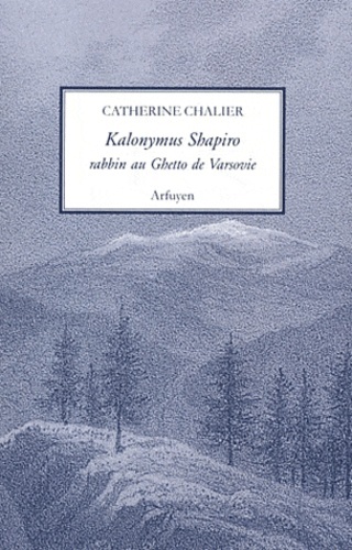 Kalonymus Shapiro / rabbin au ghetto de Varsovie (1889-1943) - Catherine Chalier