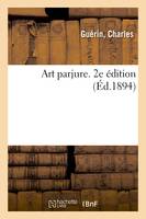 Art parjure. 2e édition - Charles Guérin