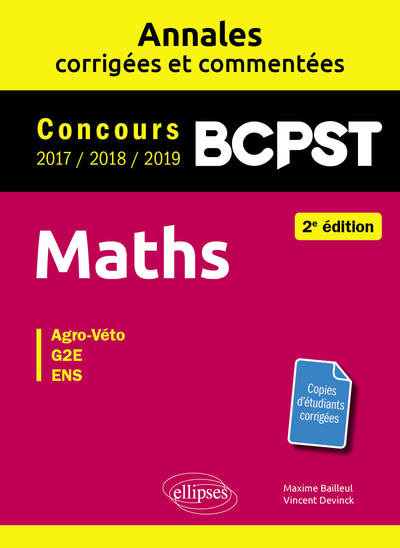 Maths BCPST -  Annales corrigées et commentées 2017-2018-2019 - Concours Agro-Veto, G2E, ENS - 2e édition - Maxime Bailleul, Vincent Devinck