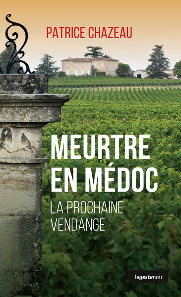 Meurtre en Medoc - la prochaine vendange - Patrice Chazeau