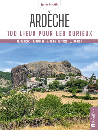 Ardèche. 100 lieux pour les curieux - Dumond martine