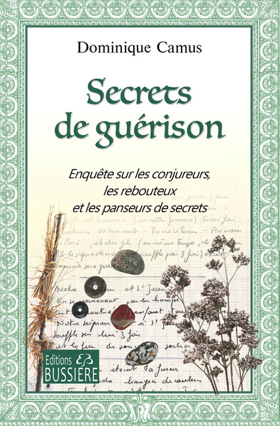 Secrets de guérison - Enquête sur les conjureurs, les rebouteux et les panseurs de secrets