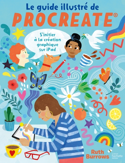 Le Guide Illustré De Procreate, S'Initier À La Création Graphique Sur Ipad - Ruth Burrows