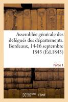 Assemblée générale des délégués des départements. Bordeaux, 14-16 septembre 1843. Partie 1