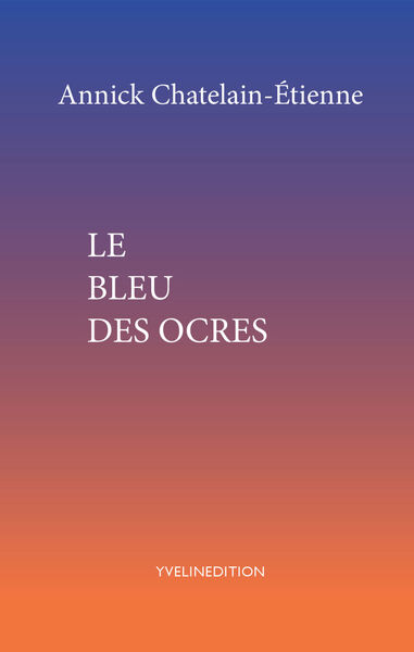 Le bleu des ocres - Annick CHATELAIN-ÉTIENNE