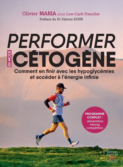 Performer En Mode Cétogène - Comment En Finir Avec Les Hypoglycémies Et Accéder À L'Énergie Infinie - Olivier Maria