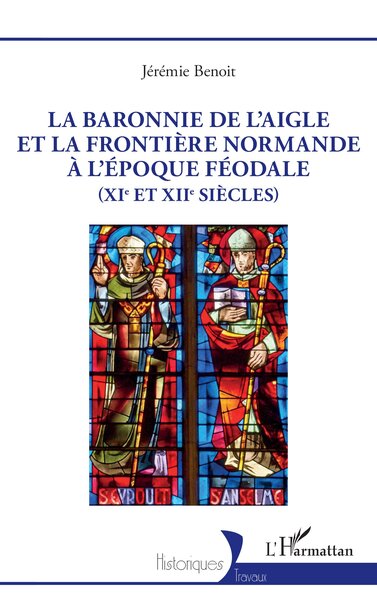 La Baronnie De L’Aigle Et La Frontière Normande À L’Époque Féodale (Xie Et Xiie Siècles)