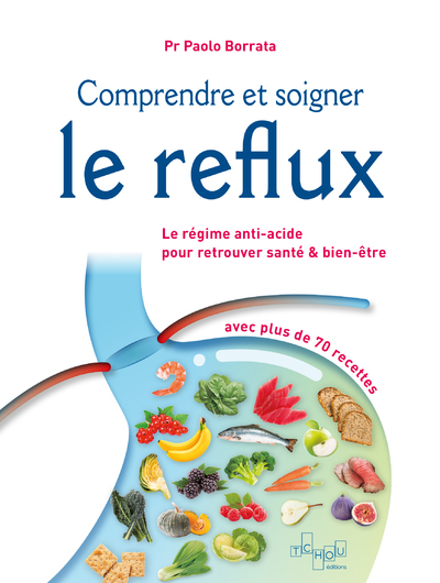 Comprendre et soigner le reflux - Le Régime anti-acide pour retrouver santé & bien-être - Paolo Borrata