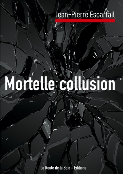 Mortelle collusion - Jean-Pierre Escarfail