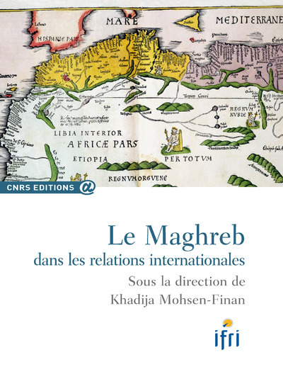 Le Maghreb dans les relations internationales - Khadija Mohsen-Finan