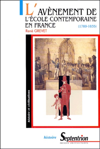 L'avènement de l'Ecole contemporaine en France (1789-1835). Laïcisation et confessionnalisation de la culture scolaire