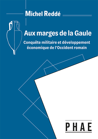 AUX MARGES DE LA GAULE - Conquête militaire et développement économique de l'Occident romain