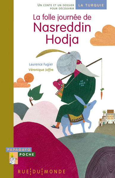 La folle journée de Nasreddin Hodja / un conte et un dossier pour découvrir la Turquie