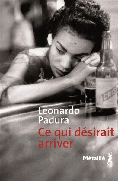 Ce qui désirait arriver - Leonardo Padura