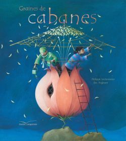 Graines de cabanes - Philippe Lechermeier