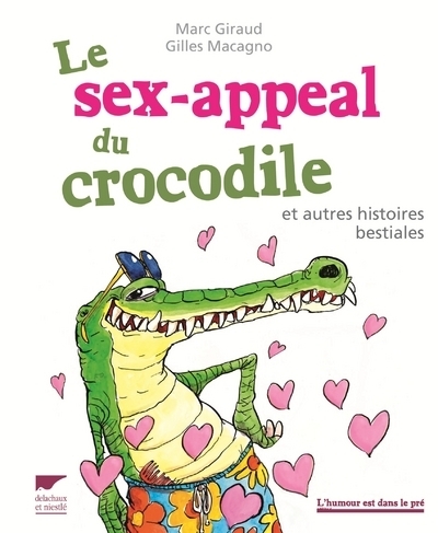 Le Sex-Appeal Du Crocodile, Et Autres Histoires Bestiales - Marc Giraud