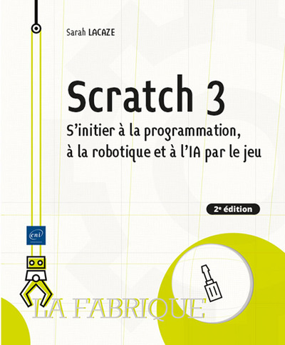 Scratch 3 - S'initier à la programmation, à la robotique et à l’IA par le jeu (2e édition)