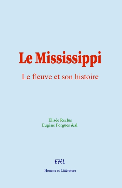 Le Mississippi : le fleuve et son histoire - Elisée Reclus, E. Forgues