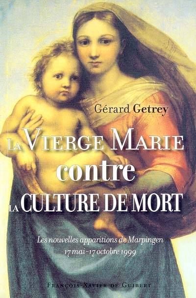 La Vierge Marie Contre La Culture De Mort - Les Nouvelles Apparitions De Marpingen 17 Mai-17 Octobre - Gérard Getrey