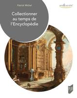 Collectionner au temps de l'encyclopédie