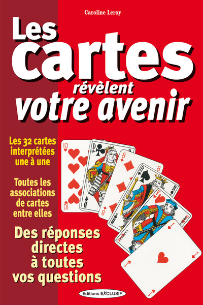 Les Cartes Révèlent Votre Avenir - Les 32 Cartes Interprétées Une À Une - Des Réponses Directes À Toutes Vos Questions