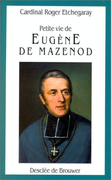 Petite Vie de Eugène Mazenod - Cardinal Roger Etchegaray