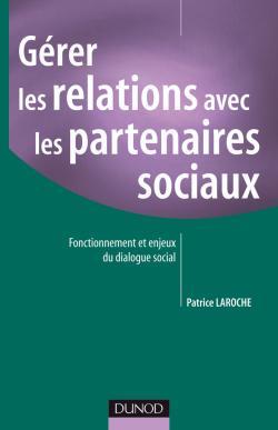 Gérer les relations avec les partenaires sociaux - Fonctionnement et enjeux du dialogue social