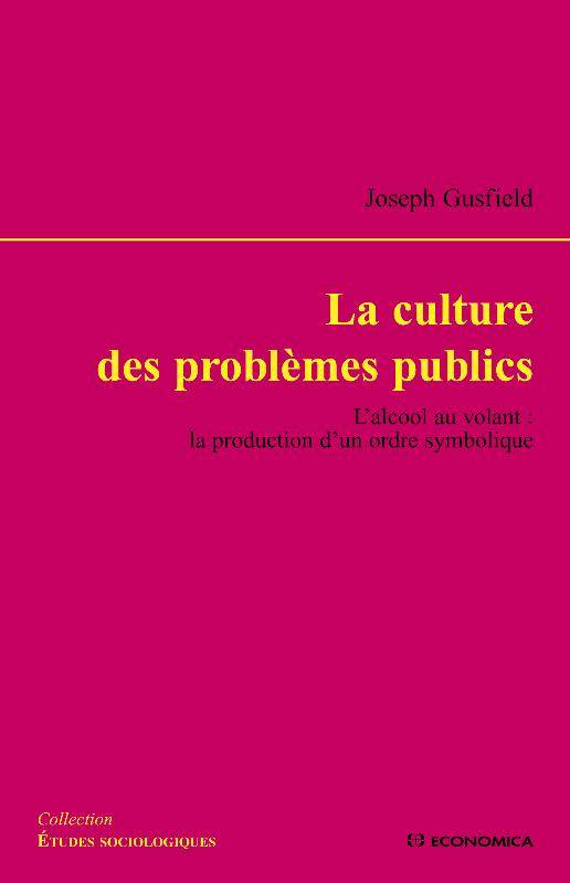 La culture des problèmes publics / l'alcool au volant : la production d'un ordre symbolique