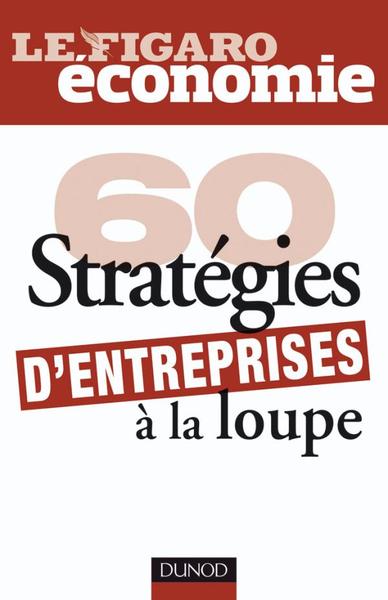 60 stratégies d'entreprises à la loupe - Le |Figaro