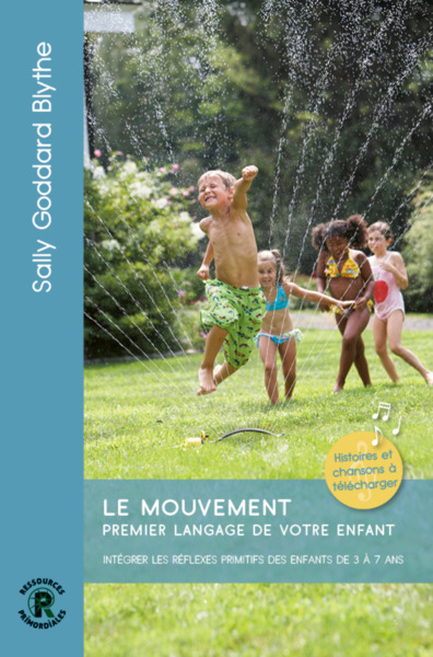 Le mouvement : premier langage de votre enfant : intégrer les réflexes primitifs des enfants de 3 à