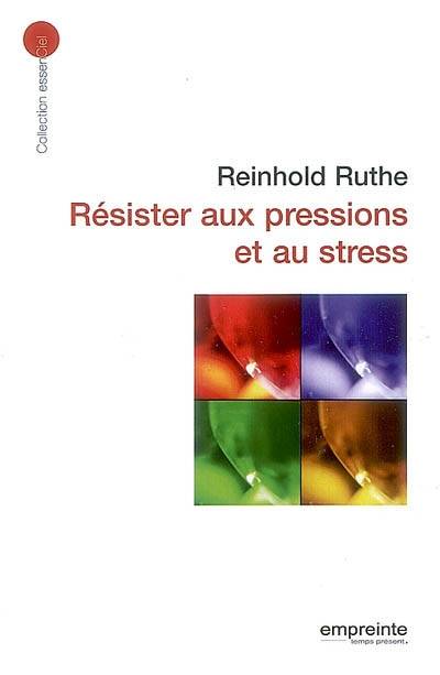 Résister aux pressions et au stress (éd 2008)