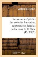 Ressources végétales des colonies françaises, représentées dans les collections de l'Office