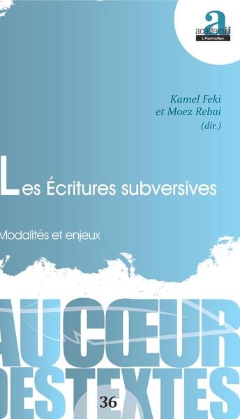 Les Écritures Subversives, Modalités Et Enjeux - Moez Rebai, Kamel Feki