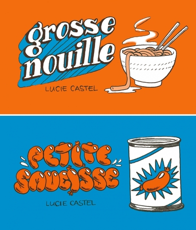 Grosse nouille; Petite saucisse - Lucie Castel