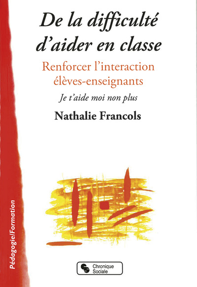 De la difficulté d'aider en classe / renforcer l'interaction élèves-enseignants : je t'aide moi non - Nathalie Francols