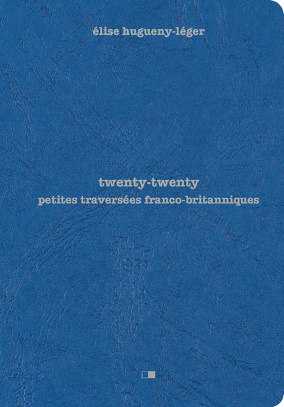 Twenty Twenty - Petites Traversées Franco Britanniques - Elise Hugueny-Leger