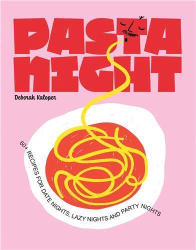 Pasta Night: 60+ recipes for date nights, lazy nights and party nights /anglais