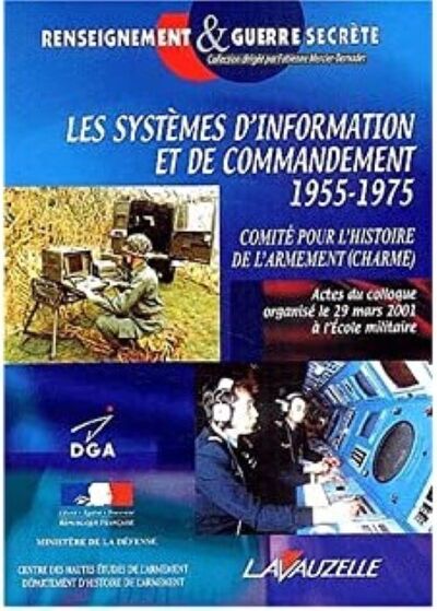 Les systèmes d'information et de commandement - 1955-1975 - Comité pour l'histoire de l'armement