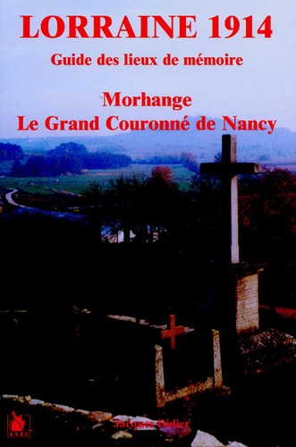 Lorraine 1914, guide des lieux de mémoire. Morhange, le Grand Couronné de Nancy