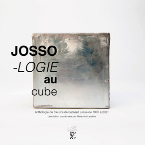 Jossologie Au Cube, Anthologie De L'Oeuvre De Bernard Josse De 1970 À 2021